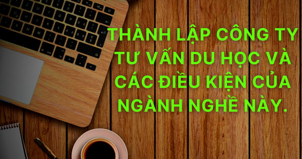 Thành lập công ty tư vấn du học tại Đồng Nai