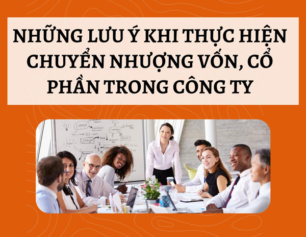 Lưu ý Khi Thực Hiện Chuyển Nhượng Vốn, Cổ Phần Trong Công Ty