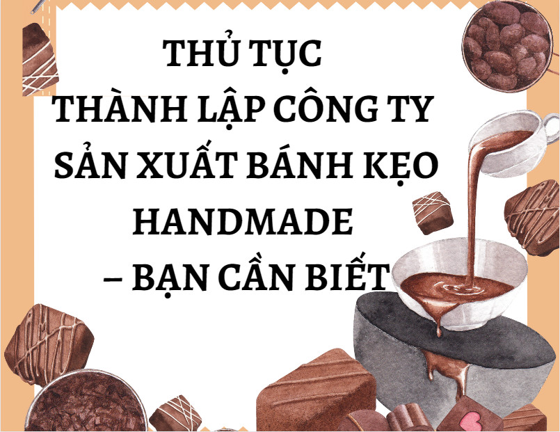 Thủ Tục Thành Lập Công Ty Sản Xuất Bánh Kẹo Handmade tại Đồng Na