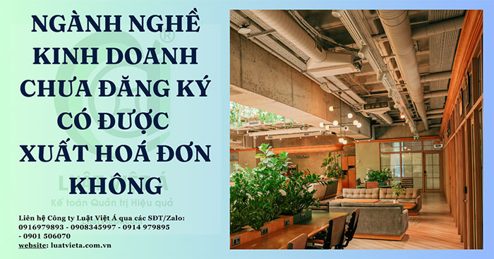 Ngành Nghề Kinh Doanh Chưa Đăng Ký Có Được Xuất Hoá Đơn Không?