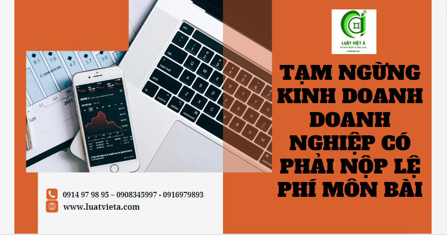 Tạm Ngừng Kinh Doanh Tại Đồng Nai, Doanh Nghiệp Có Phải Nộp Lệ Phí Môn Bài Không?