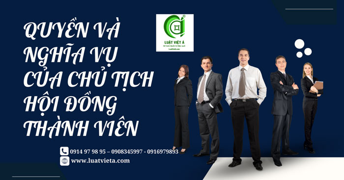 Tìm Hiểu Về Quyền Và Nghĩa Vụ Của Chủ Tịch Hội Đồng Thành Viên Tìm Hiểu Về Quyền Và Nghĩa Vụ Của Chủ Tịch Hội Đồng Thành Viên