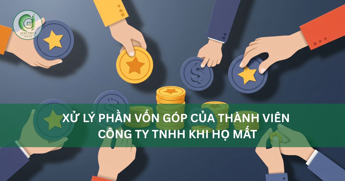 Xử Lý Phần Vốn Góp Của Thành Viên Công Ty Tnhh Khi Họ Mất