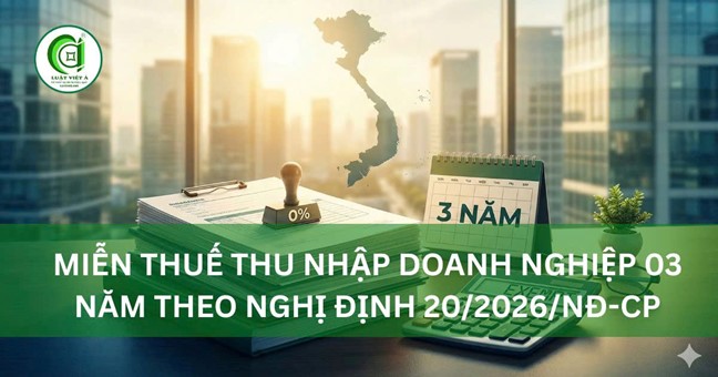 Miễn Thuế Thu Nhập Doanh Nghiệp 03 Năm Theo Nghị Định 20/2026/NĐ-CP