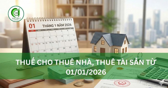Thuế Cho Thuê Nhà, Thuê Tài Sản Từ 01/01/2026 Thuế Cho Thuê Nhà, Thuê Tài Sản Từ 01/01/2026