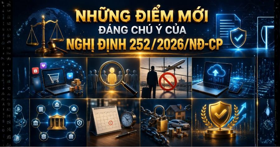 Những Điểm Mới Đáng Chú Ý Của Nghị Định 252/2026/NĐ-CP Những Điểm Mới Đáng Chú Ý Của Nghị Định 252/2026/NĐ-CP
